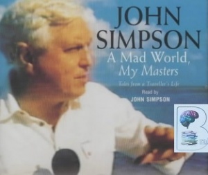 A Mad World, My Masters written by John Simpson performed by John Simpson on CD (Abridged)